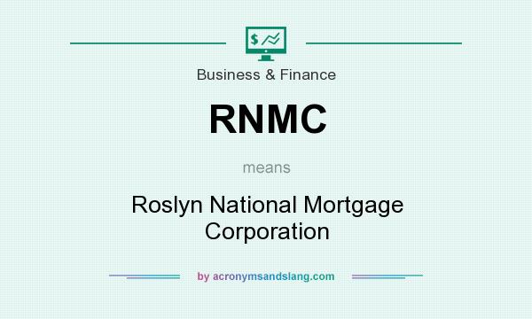 What does RNMC mean? It stands for Roslyn National Mortgage Corporation