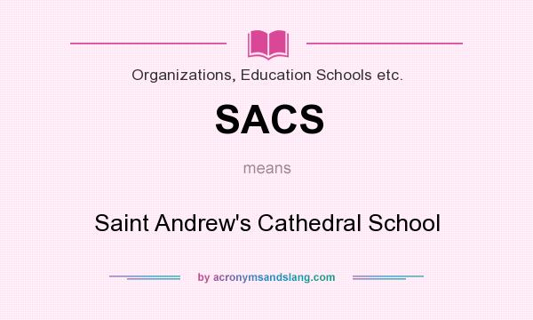 What does SACS mean? It stands for Saint Andrew`s Cathedral School