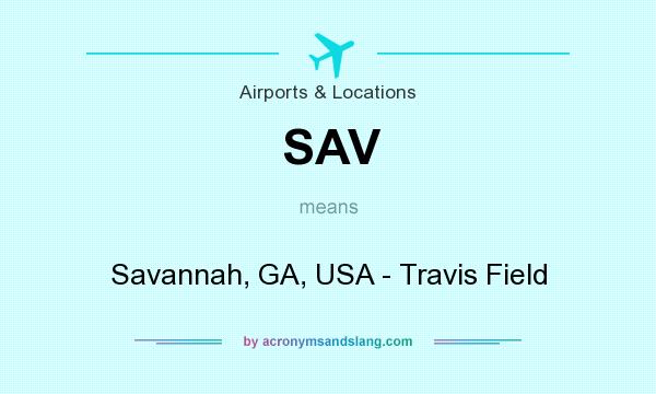 What does SAV mean? It stands for Savannah, GA, USA - Travis Field