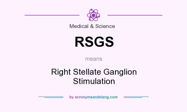What does RSGS mean? It stands for Right Stellate Ganglion Stimulation
