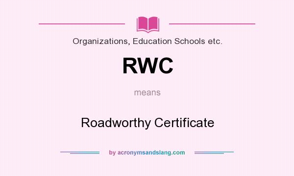 What does RWC mean? It stands for Roadworthy Certificate