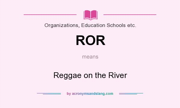 What does ROR mean? It stands for Reggae on the River