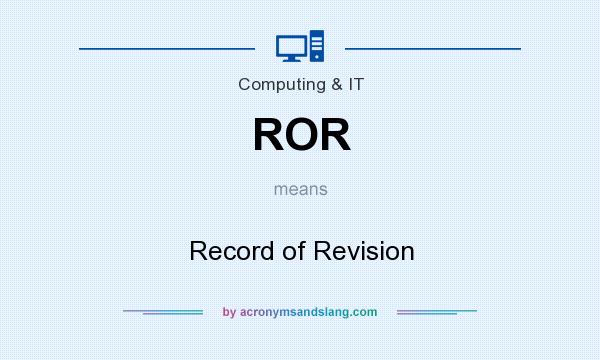 What does ROR mean? It stands for Record of Revision