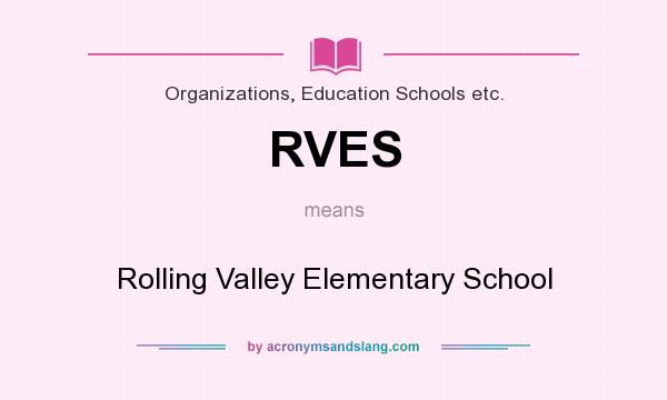 What does RVES mean? It stands for Rolling Valley Elementary School