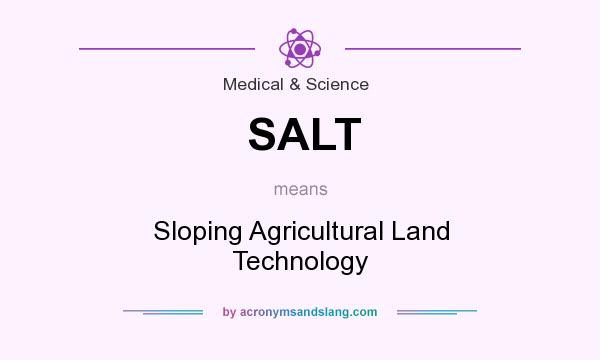 What does SALT mean? It stands for Sloping Agricultural Land Technology