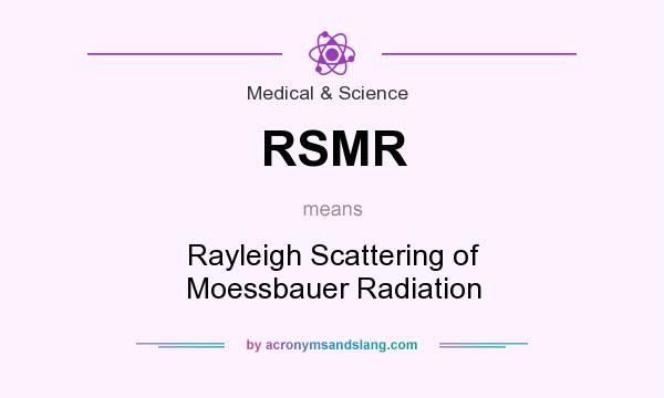 What does RSMR mean? It stands for Rayleigh Scattering of Moessbauer Radiation