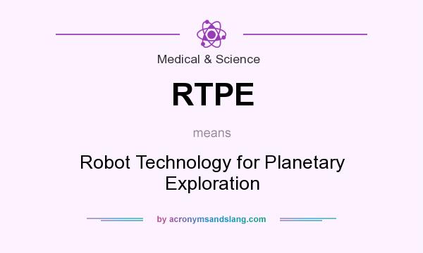 What does RTPE mean? It stands for Robot Technology for Planetary Exploration