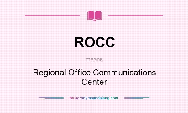 What does ROCC mean? It stands for Regional Office Communications Center