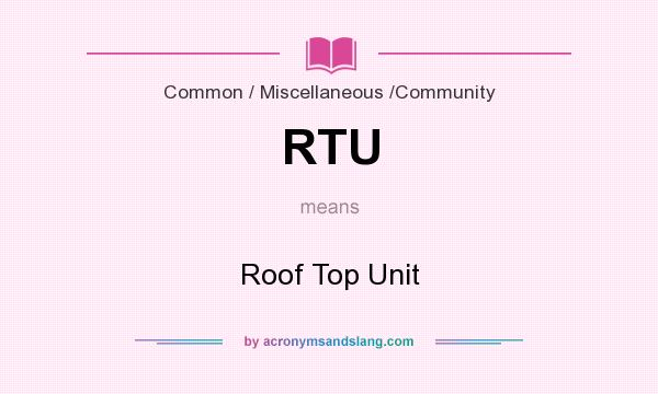 What does RTU mean? It stands for Roof Top Unit