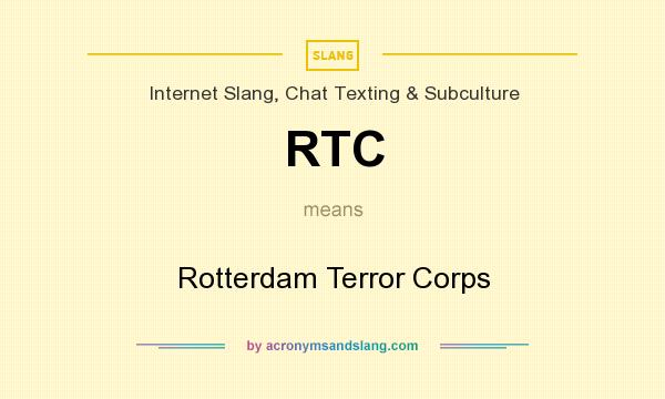What does RTC mean? It stands for Rotterdam Terror Corps