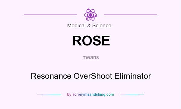 What does ROSE mean? It stands for Resonance OverShoot Eliminator