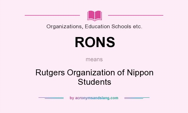 What does RONS mean? It stands for Rutgers Organization of Nippon Students
