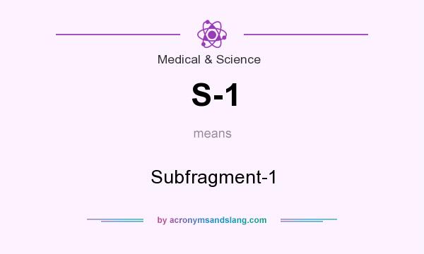 What does S-1 mean? It stands for Subfragment-1
