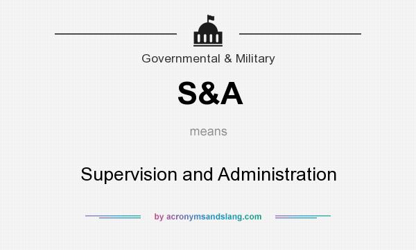 What does S&A mean? It stands for Supervision and Administration