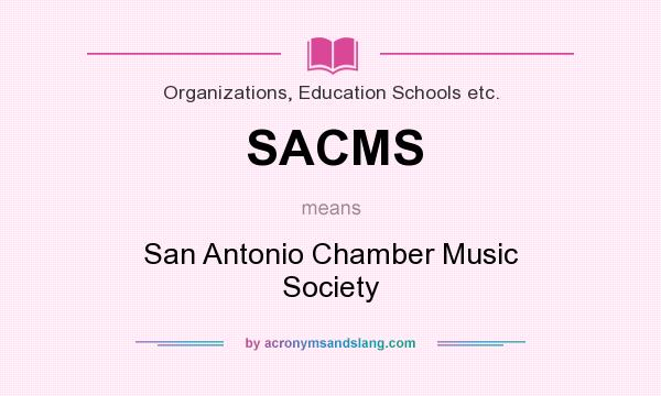 What does SACMS mean? It stands for San Antonio Chamber Music Society