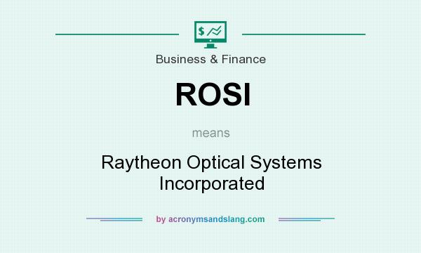 What does ROSI mean? It stands for Raytheon Optical Systems Incorporated