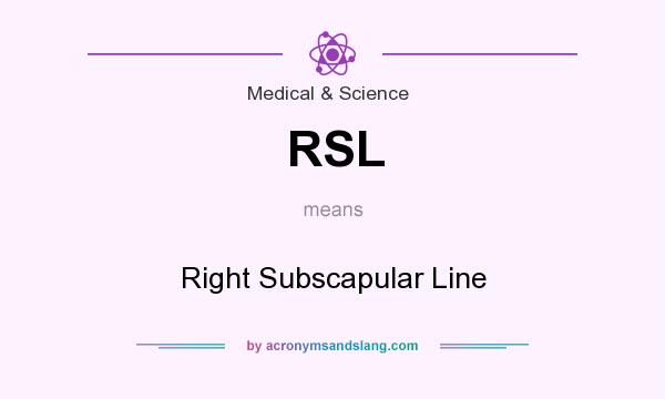 What does RSL mean? It stands for Right Subscapular Line