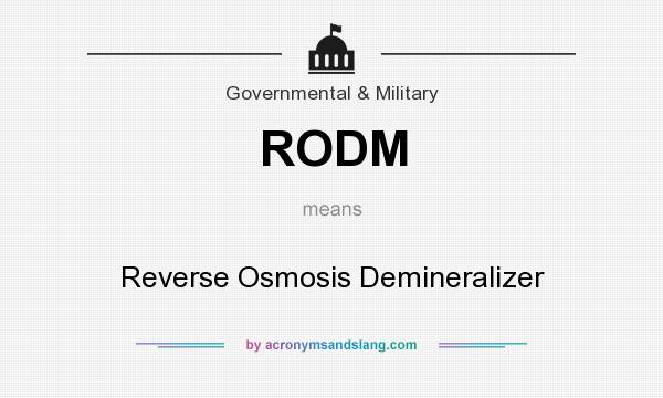 What does RODM mean? It stands for Reverse Osmosis Demineralizer