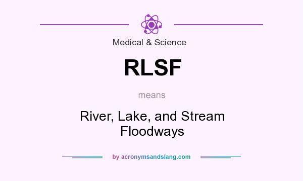 What does RLSF mean? It stands for River, Lake, and Stream Floodways