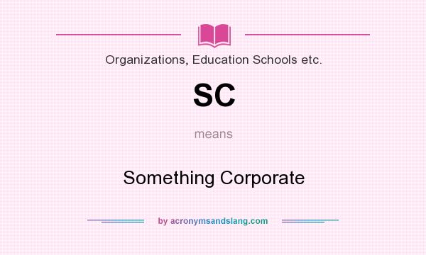 What does SC mean? It stands for Something Corporate