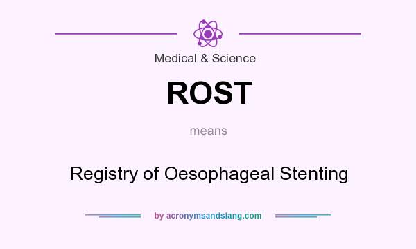 What does ROST mean? It stands for Registry of Oesophageal Stenting