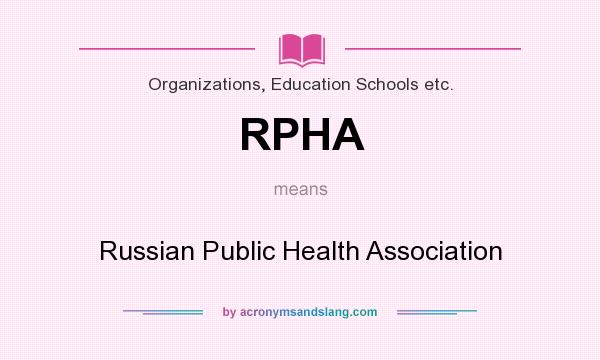 What does RPHA mean? It stands for Russian Public Health Association