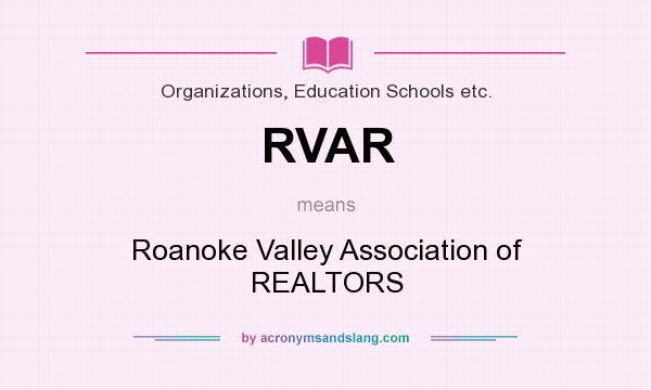 What does RVAR mean? It stands for Roanoke Valley Association of REALTORS