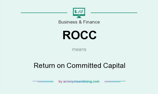 What does ROCC mean? It stands for Return on Committed Capital