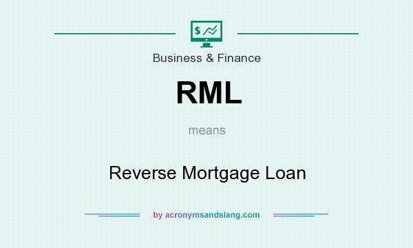 What does RML mean? It stands for Reverse Mortgage Loan