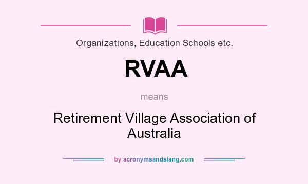 What does RVAA mean? It stands for Retirement Village Association of Australia