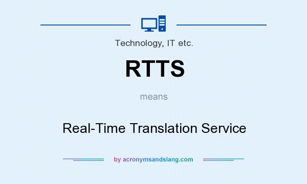 What does RTTS mean? It stands for Real-Time Translation Service