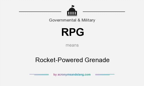 What does RPG mean? It stands for Rocket-Powered Grenade