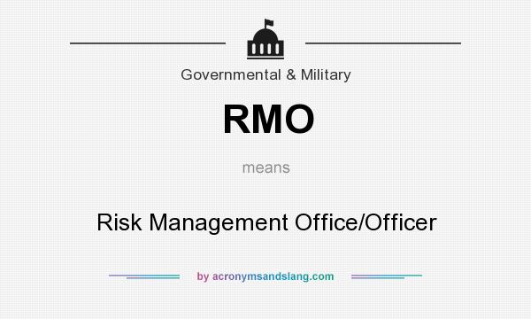 What does RMO mean? It stands for Risk Management Office/Officer