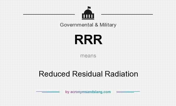 What does RRR mean? It stands for Reduced Residual Radiation