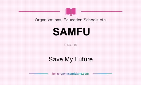 What does SAMFU mean? It stands for Save My Future