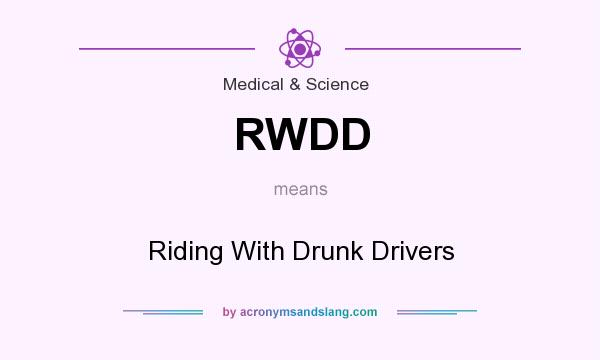 What does RWDD mean? It stands for Riding With Drunk Drivers