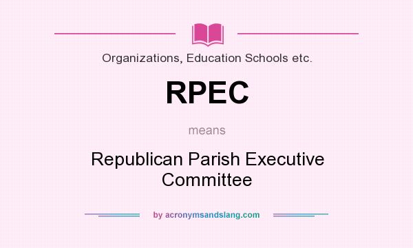 What does RPEC mean? It stands for Republican Parish Executive Committee