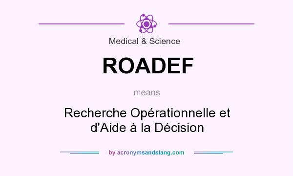 What does ROADEF mean? It stands for Recherche Opérationnelle et d`Aide à la Décision