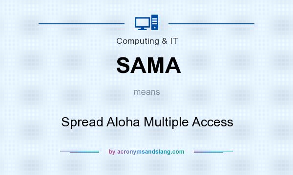What does SAMA mean? It stands for Spread Aloha Multiple Access