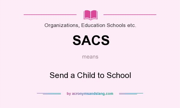 What does SACS mean? It stands for Send a Child to School