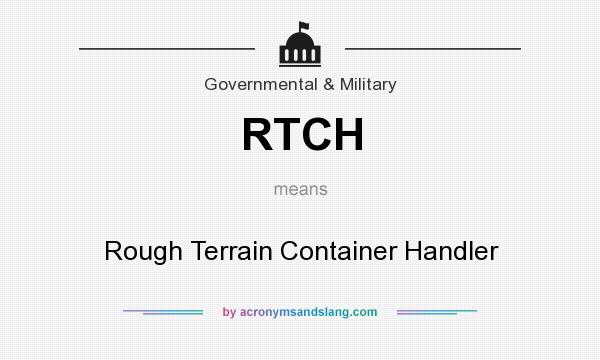 What does RTCH mean? It stands for Rough Terrain Container Handler