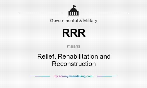 What does RRR mean? It stands for Relief, Rehabilitation and Reconstruction