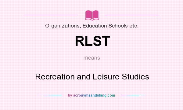 What does RLST mean? It stands for Recreation and Leisure Studies