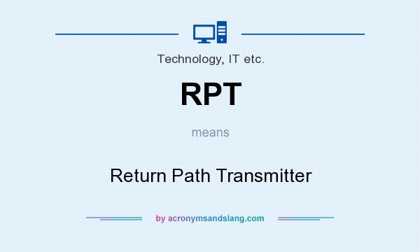 What does RPT mean? It stands for Return Path Transmitter