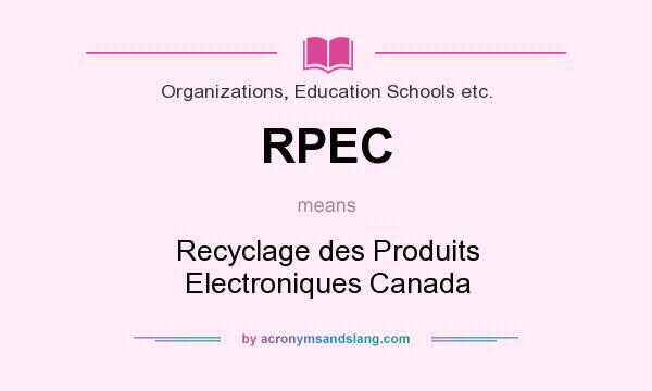 What does RPEC mean? It stands for Recyclage des Produits Electroniques Canada