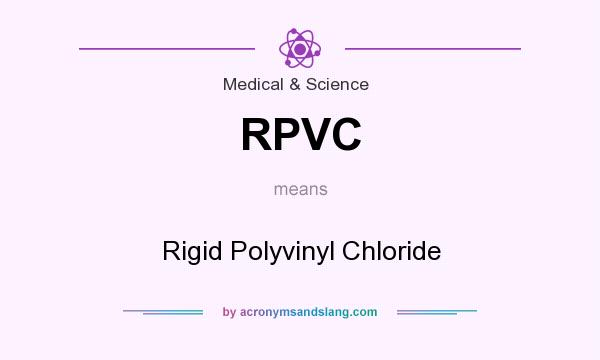 What does RPVC mean? It stands for Rigid Polyvinyl Chloride