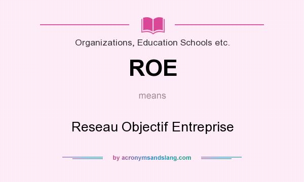 What does ROE mean? It stands for Reseau Objectif Entreprise