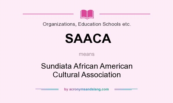 What does SAACA mean? It stands for Sundiata African American Cultural Association