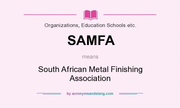 What does SAMFA mean? It stands for South African Metal Finishing Association