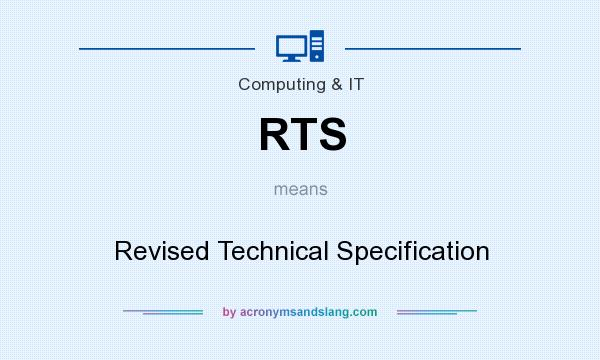 What does RTS mean? It stands for Revised Technical Specification
